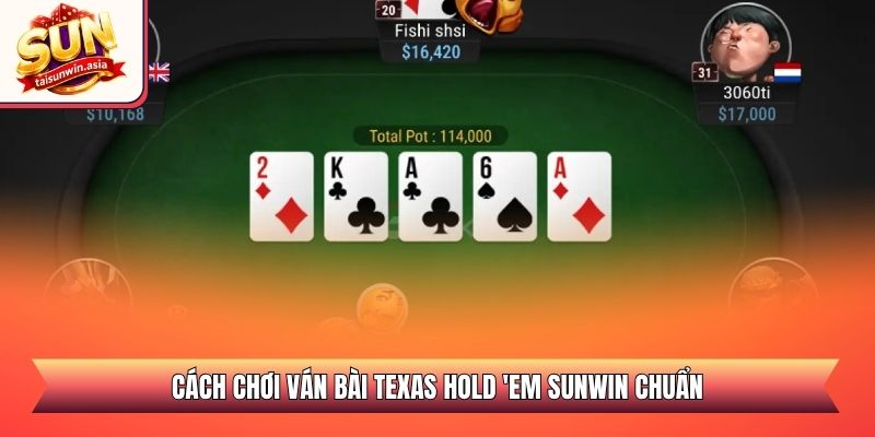 Cách chơi ván bài Texas Hold 'em Sunwin chuẩn