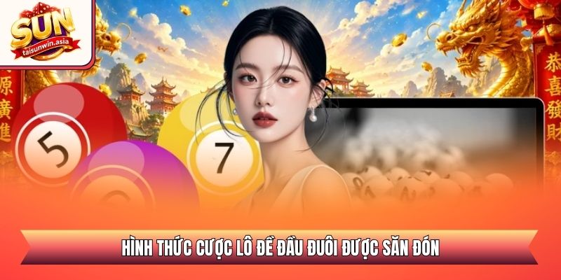 Hình thức cược lô đề đầu đuôi được săn đón