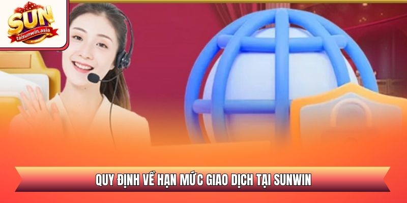 Quy định về hạn mức giao dịch tại Sunwin