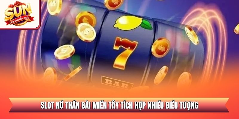 Slot nổ thần bài miền tây tích hợp nhiều biểu tượng
