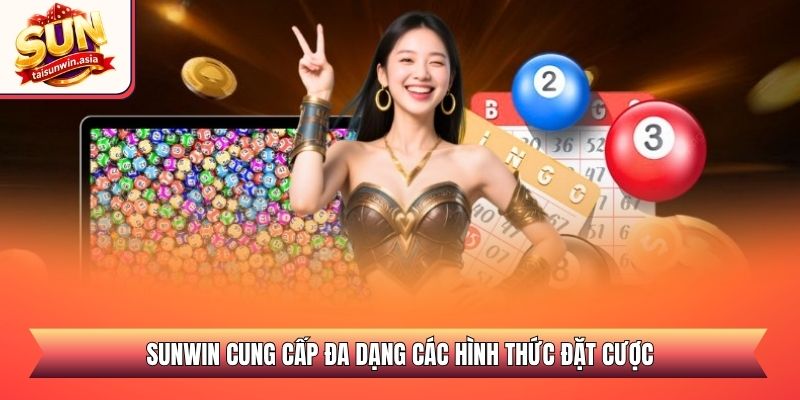 Sunwin cung cấp đa dạng các hình thức đặt cược