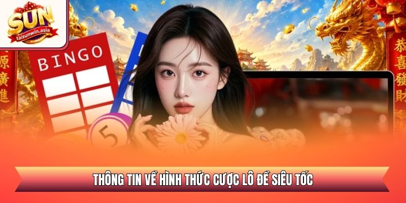 Thông tin về hình thức cược lô đề siêu tốc